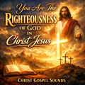 You Are The Righteousness of God In Christ Jesus