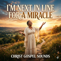 I'm Next IN Line For A Miracle